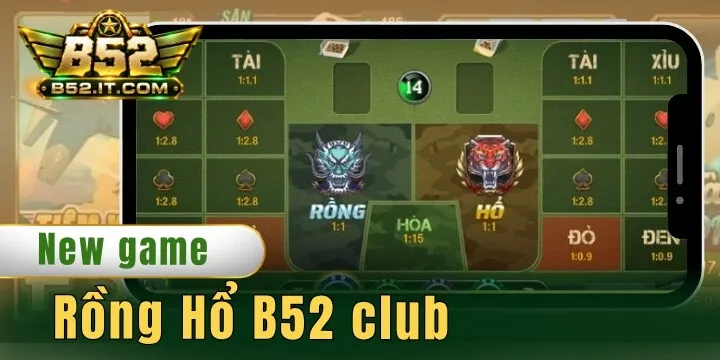 Rồng Hổ B52 club - Top game thịnh hành thưởng cao nhất hiện nay