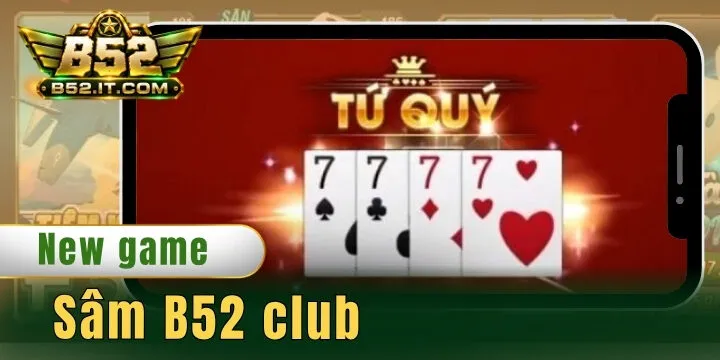 Sâm B52 club - Trải nghiệm từng ván bài với giao diện tân tiến