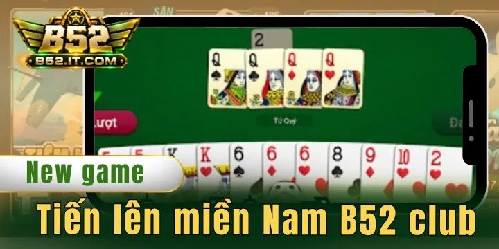 Tiến lên miền Nam B52 club - Cách chơi game bài cho newbie
