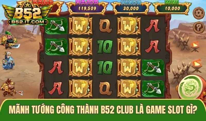 Mãnh Tướng Công Thành B52 Club là game slot gì?