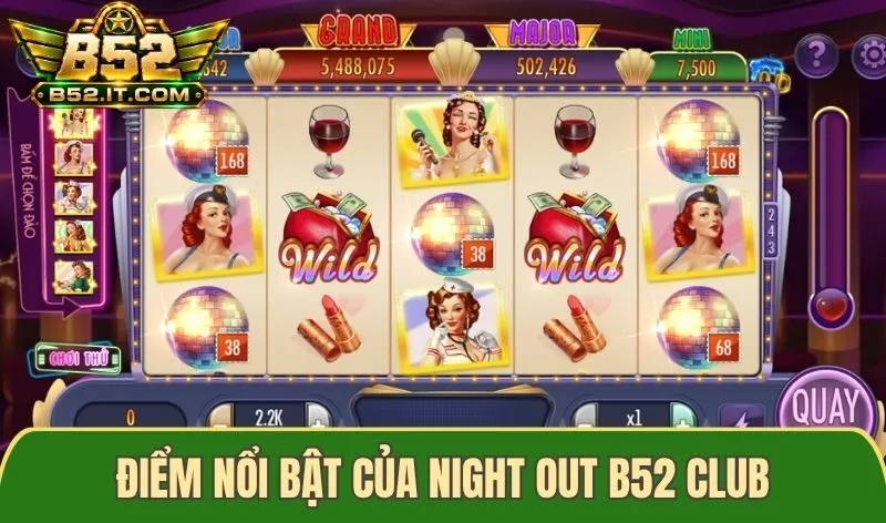 Điểm nổi bật của Night Out B52 Club