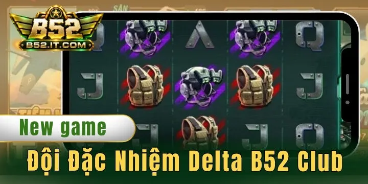 Đội Đặc Nhiệm Delta B52 Club - Chơi game săn thưởng x10